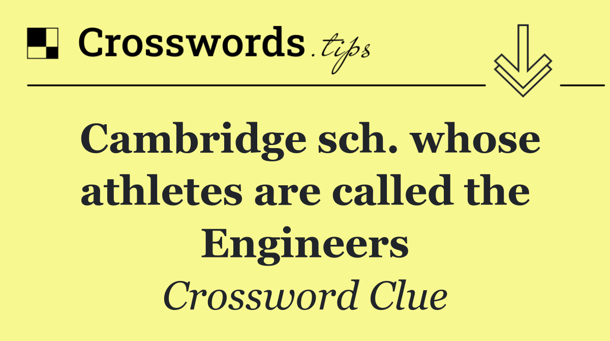 Cambridge sch. whose athletes are called the Engineers