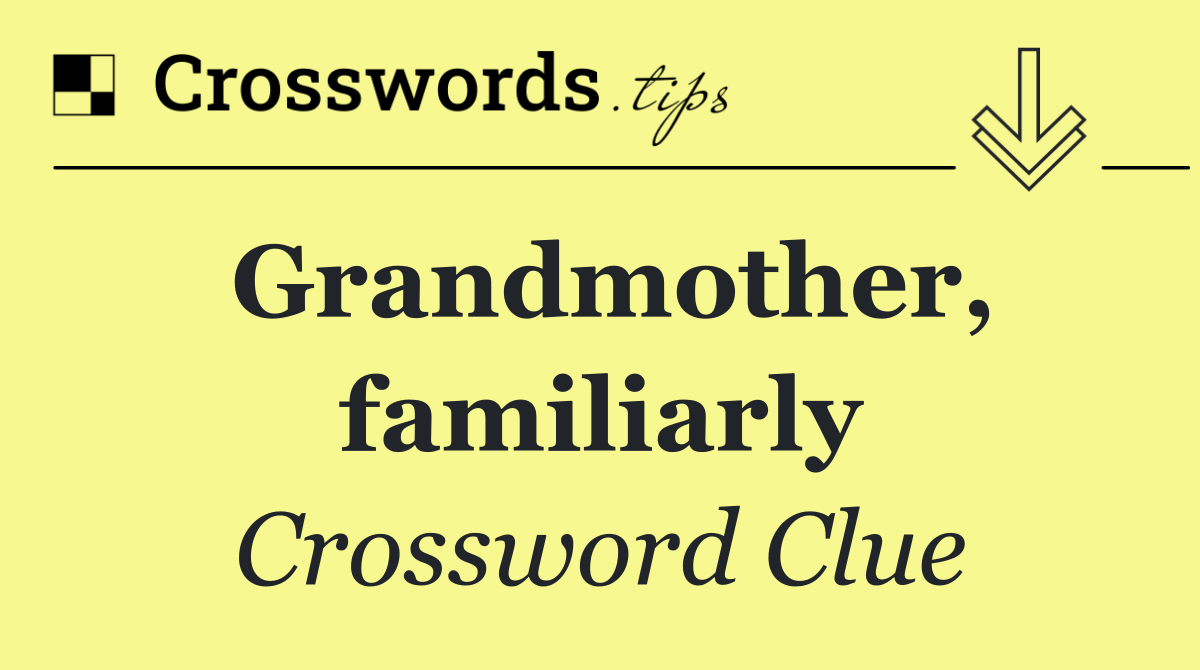 Grandmother, familiarly