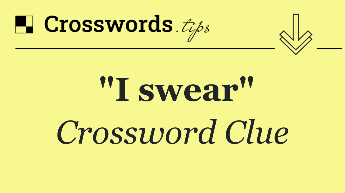 "I swear"