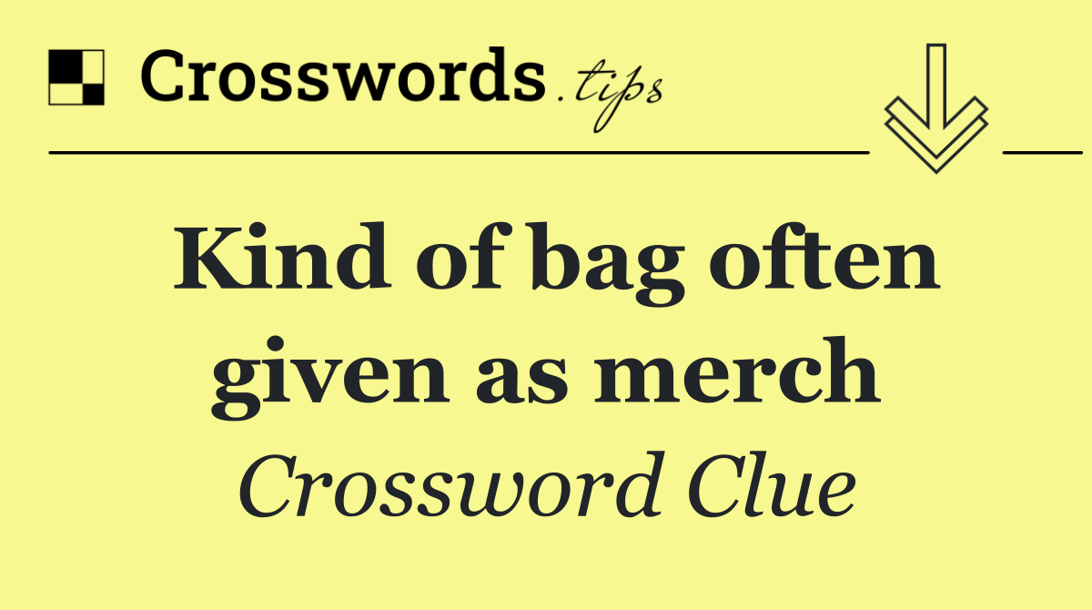 Kind of bag often given as merch