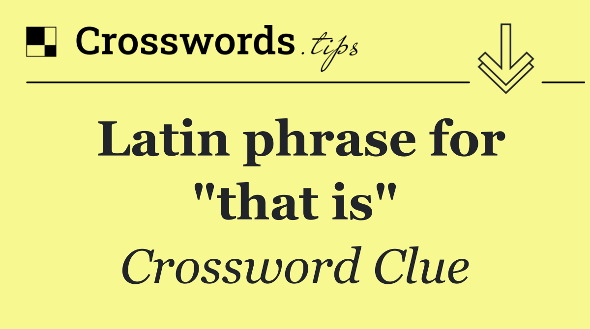 Latin phrase for "that is"