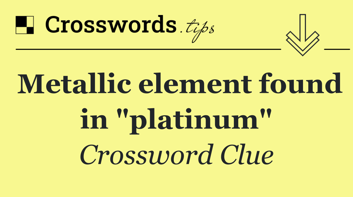Metallic element found in "platinum"