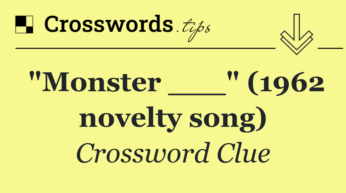 "Monster ___" (1962 novelty song)
