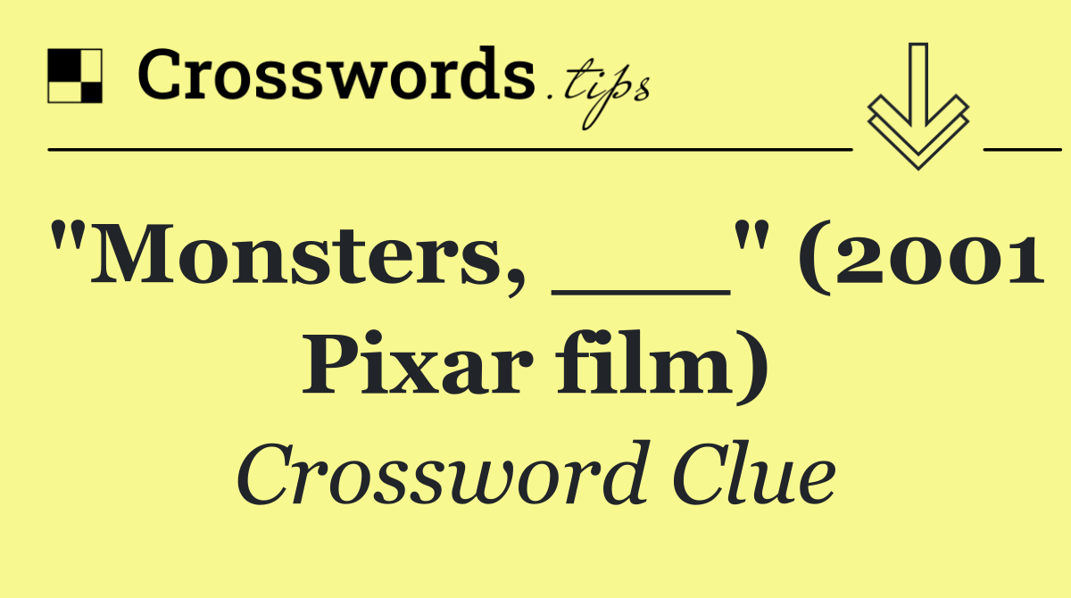 "Monsters, ___" (2001 Pixar film)