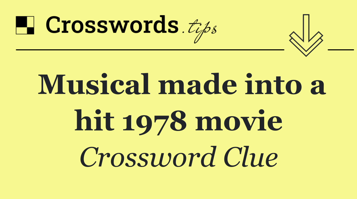 Musical made into a hit 1978 movie