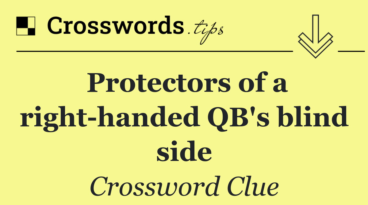 Protectors of a right handed QB's blind side