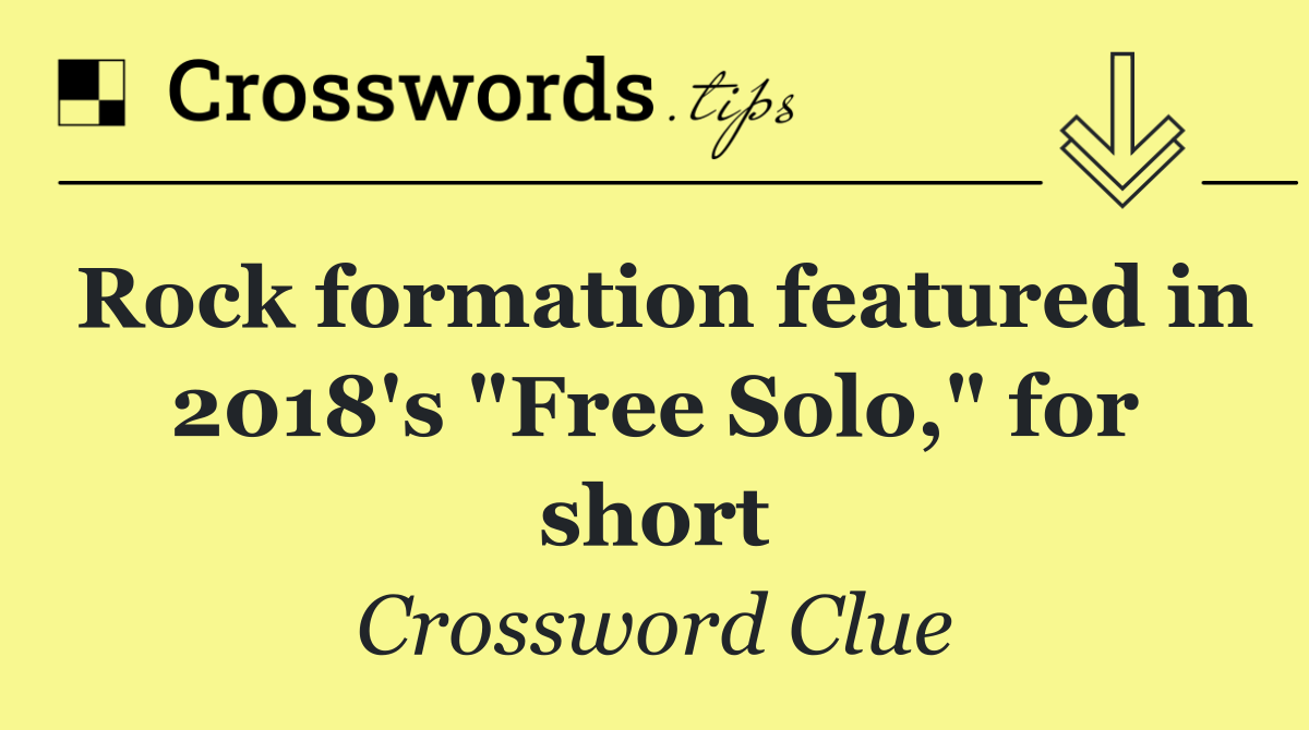 Rock formation featured in 2018's "Free Solo," for short