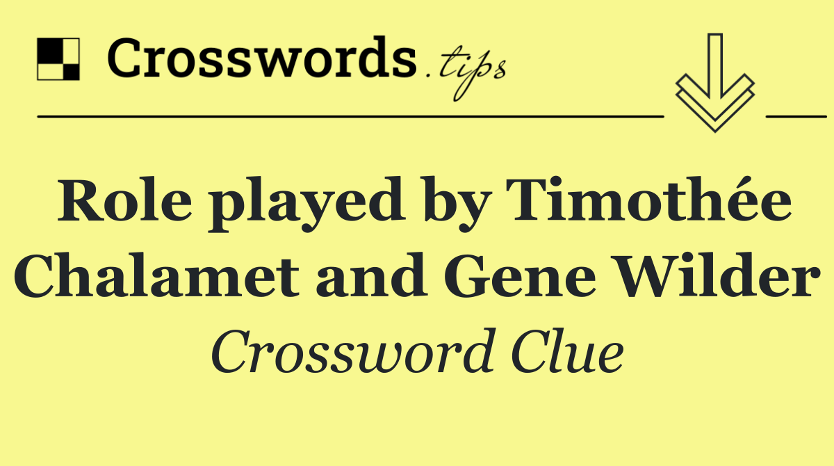 Role played by Timothée Chalamet and Gene Wilder