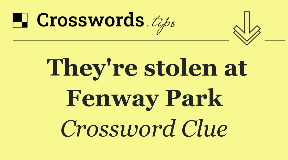 They're stolen at Fenway Park