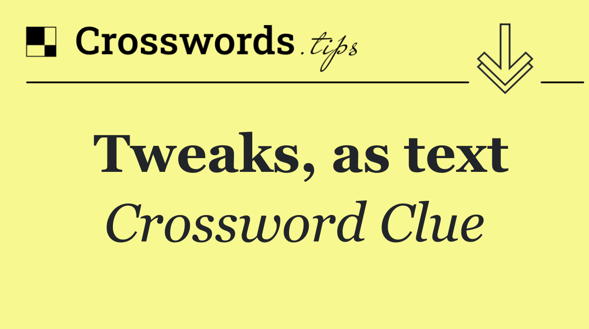 Tweaks, as text