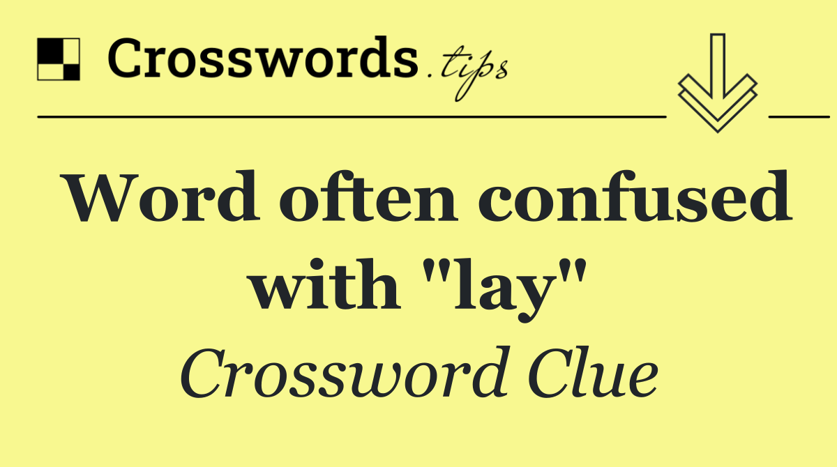 Word often confused with "lay"