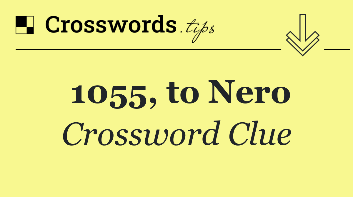 1055, to Nero