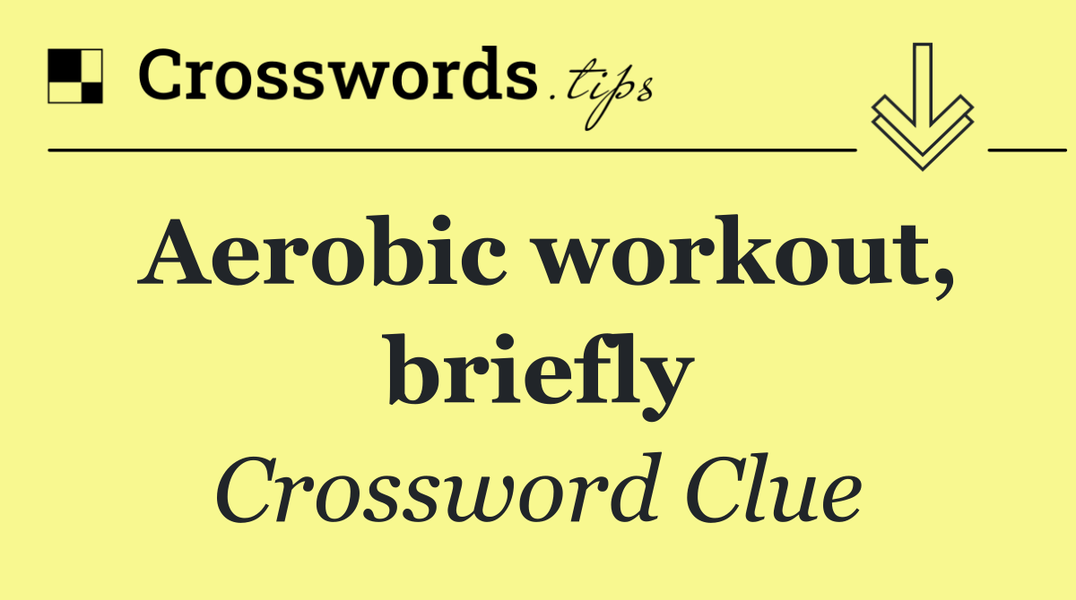 Aerobic workout, briefly