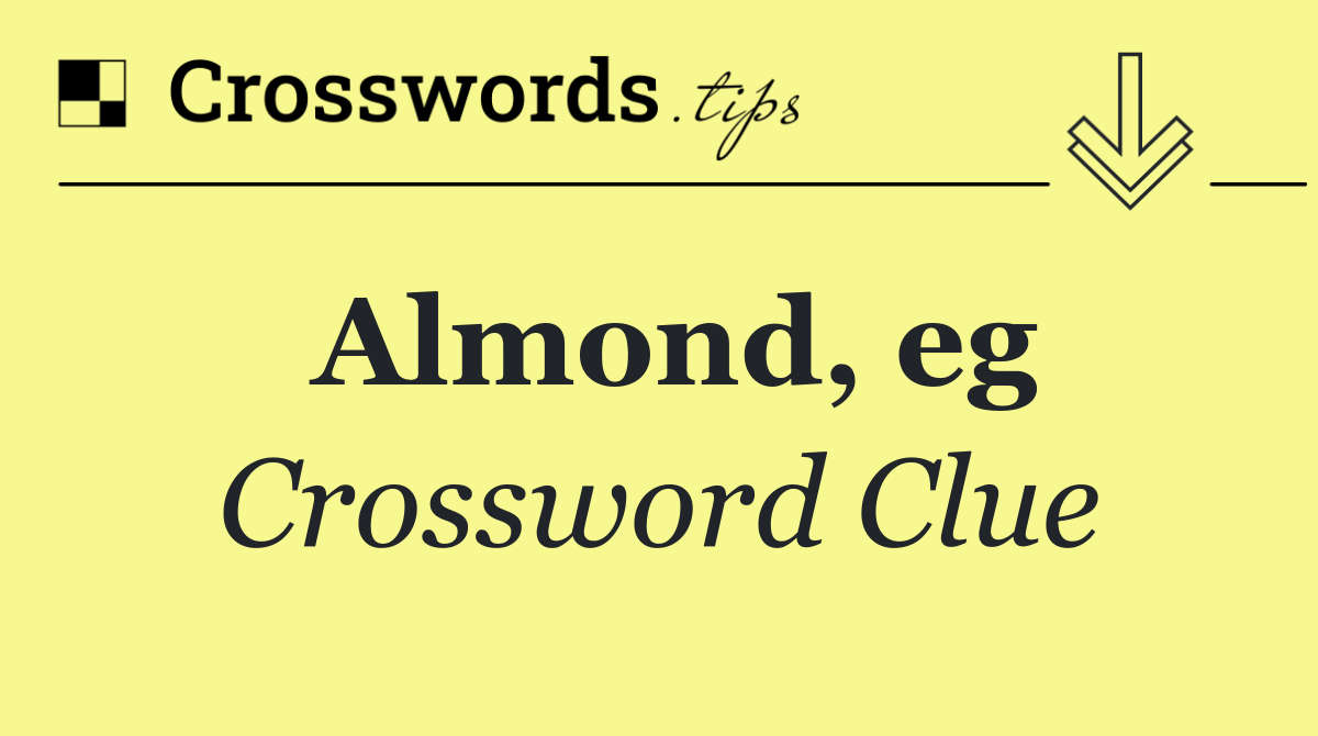 Almond, e.g.