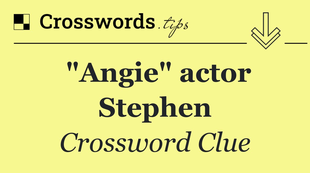 "Angie" actor Stephen