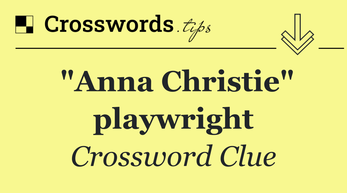 "Anna Christie" playwright
