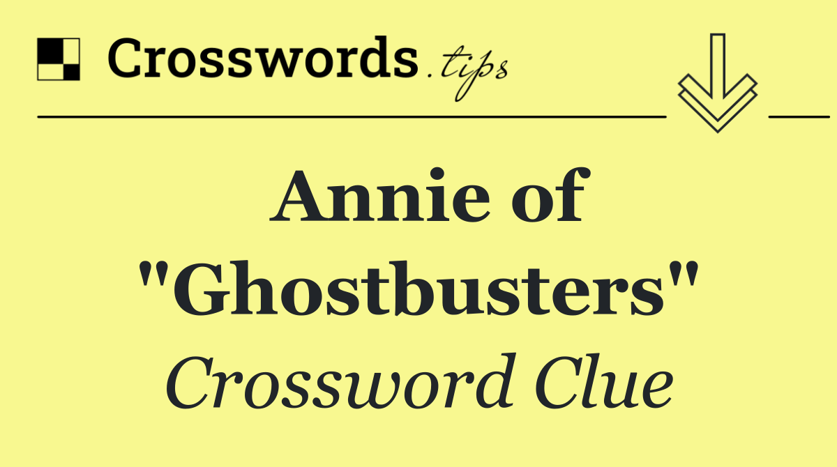 Annie of "Ghostbusters"