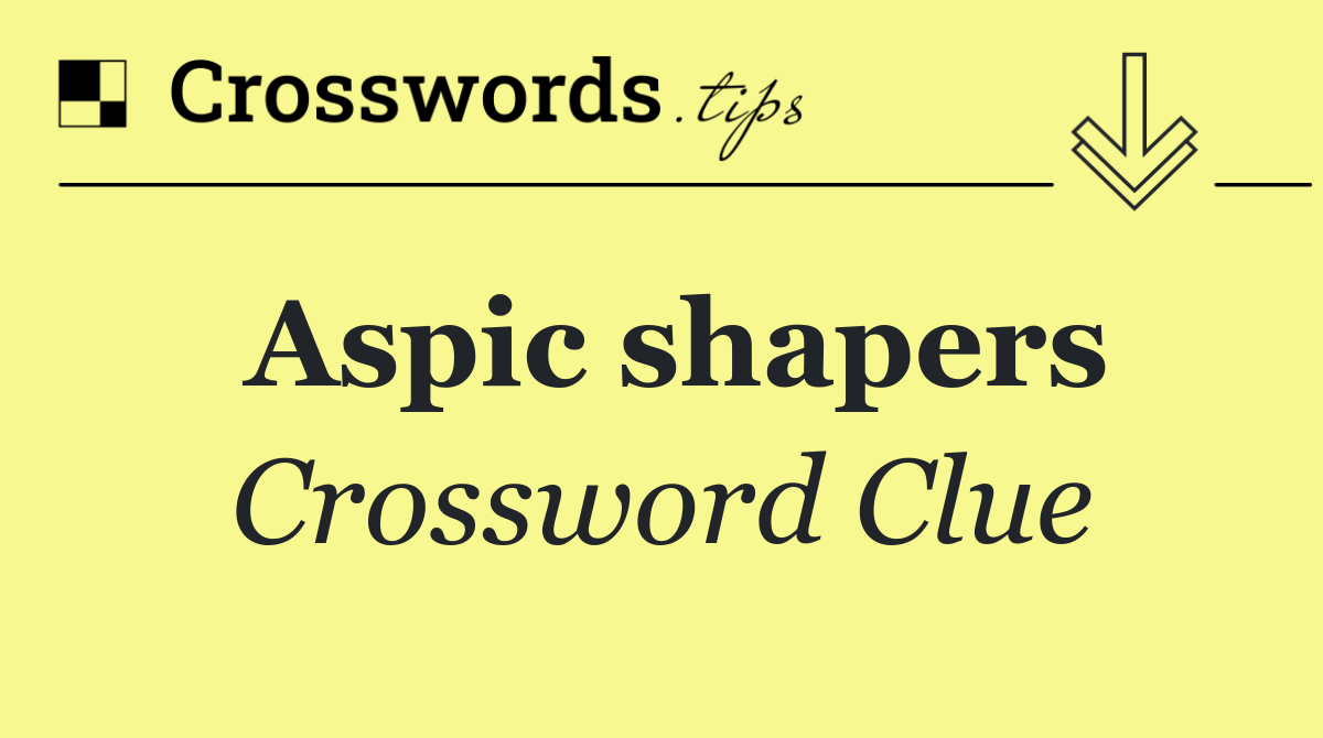 Aspic shapers