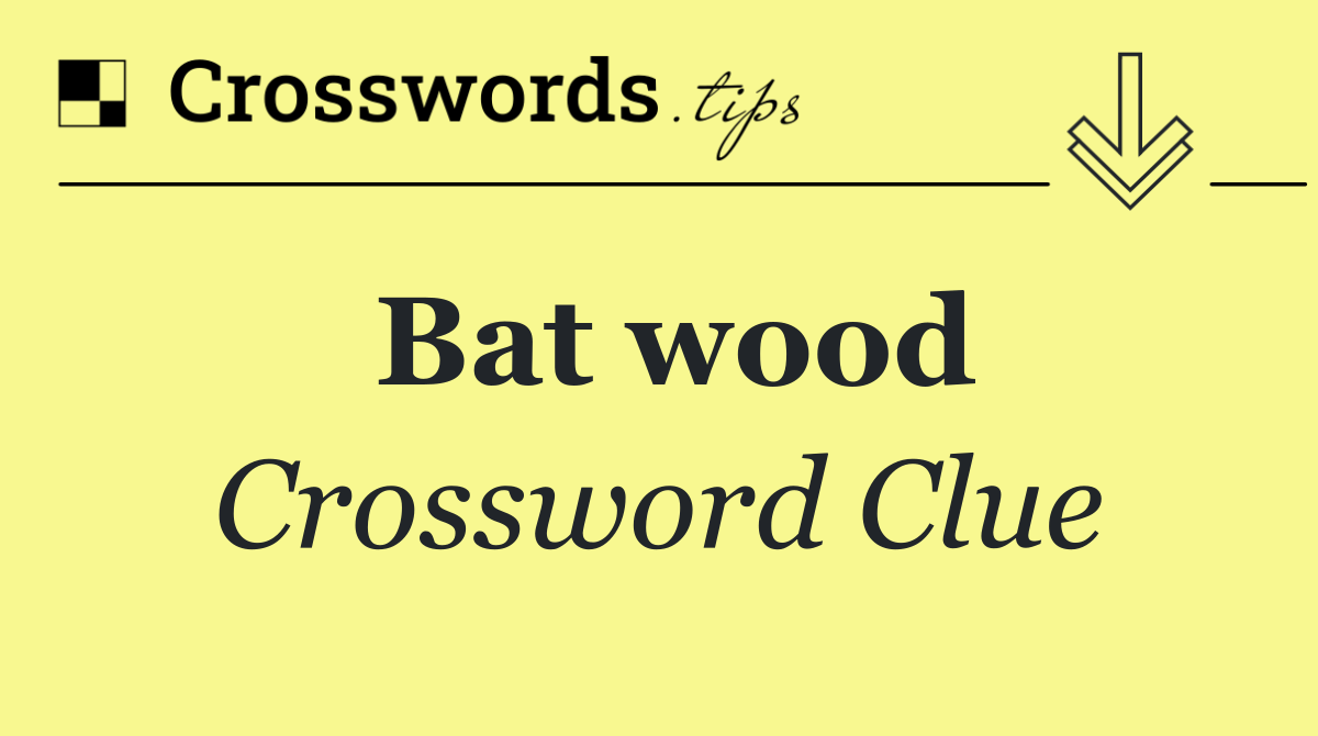 Bat wood