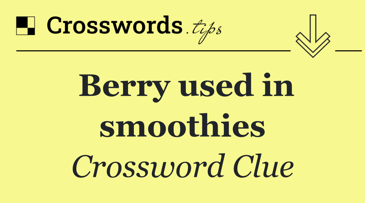 Berry used in smoothies