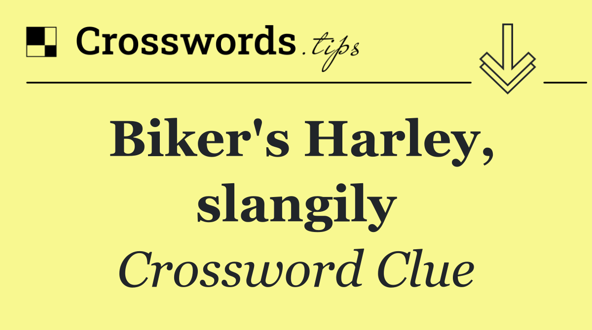 Biker's Harley, slangily