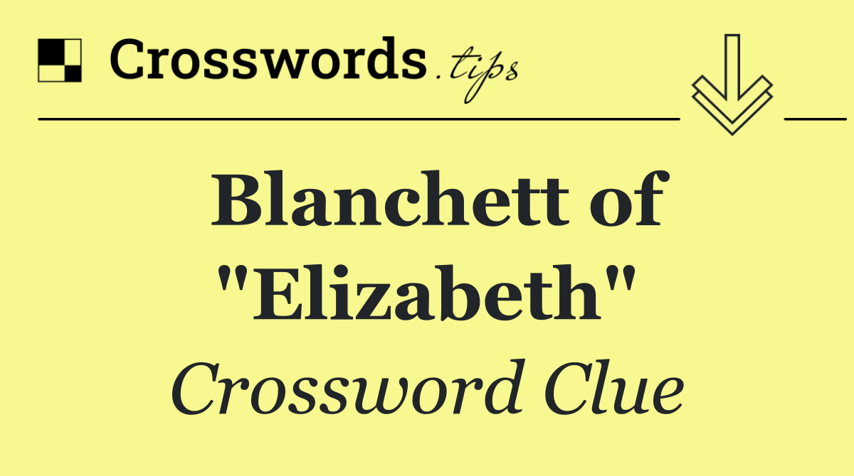 Blanchett of "Elizabeth"