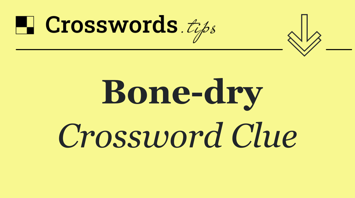 Bone dry