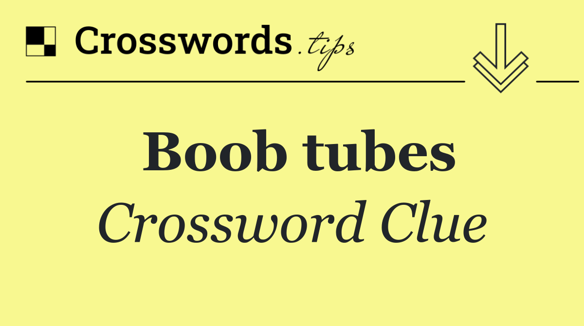 Boob tubes