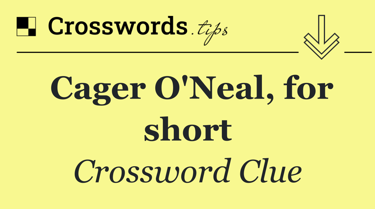 Cager O'Neal, for short