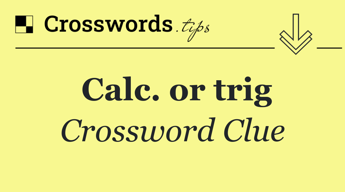 Calc. or trig