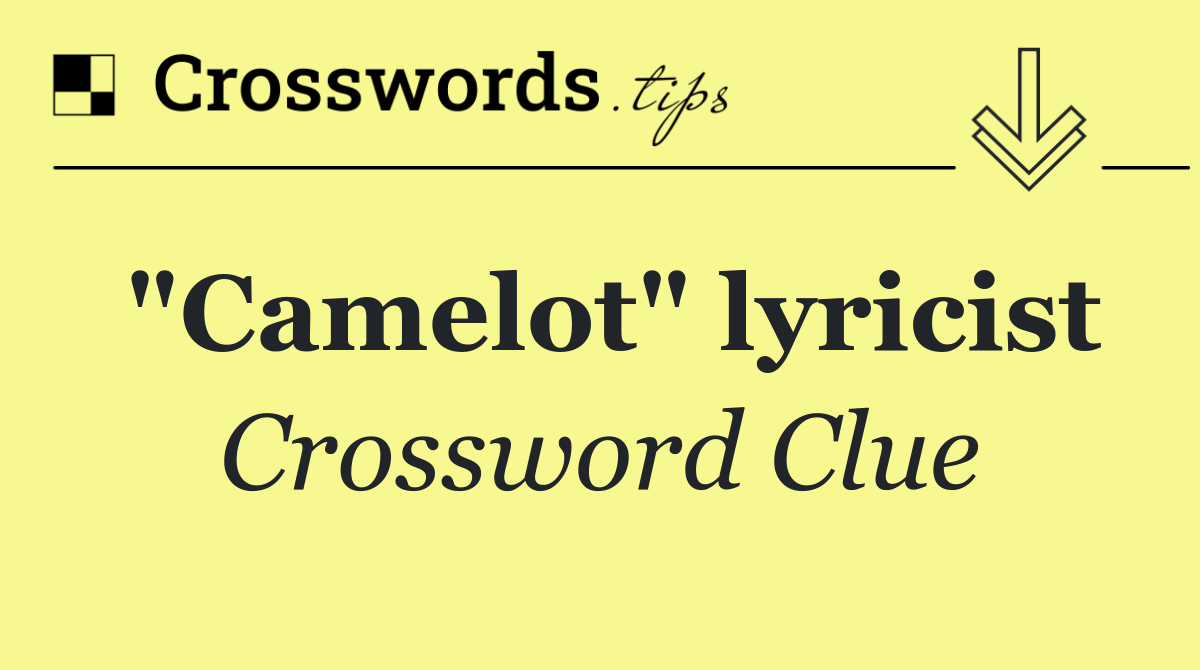 "Camelot" lyricist