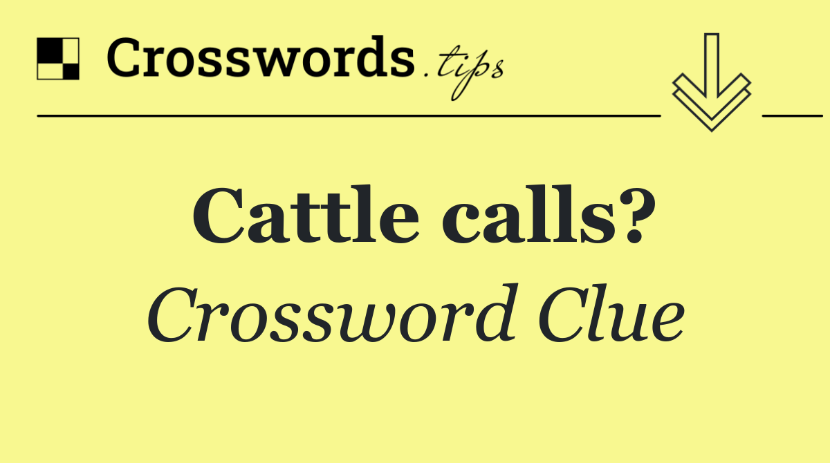 Cattle calls?