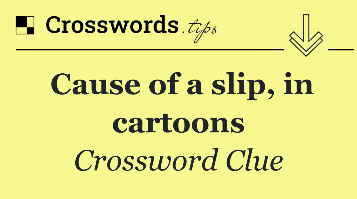 Cause of a slip, in cartoons