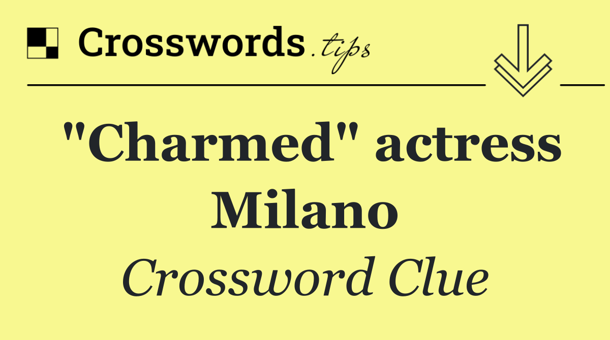 "Charmed" actress Milano