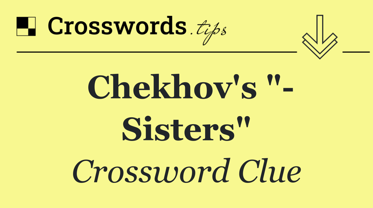 Chekhov's "  Sisters"