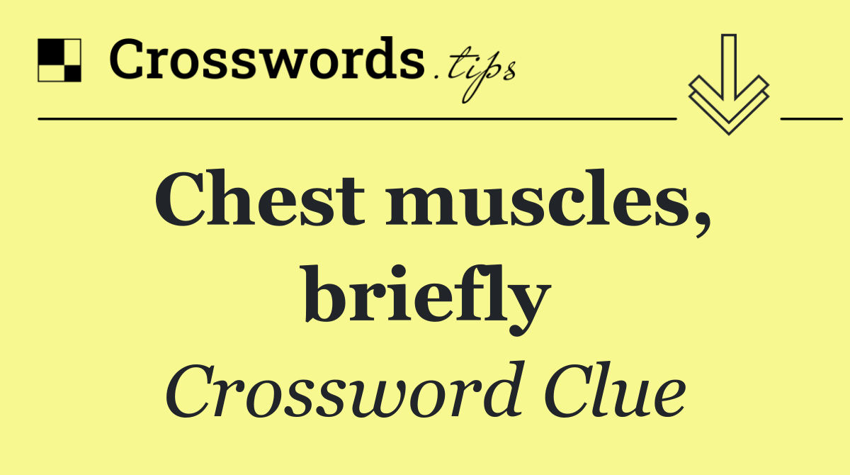 Chest muscles, briefly