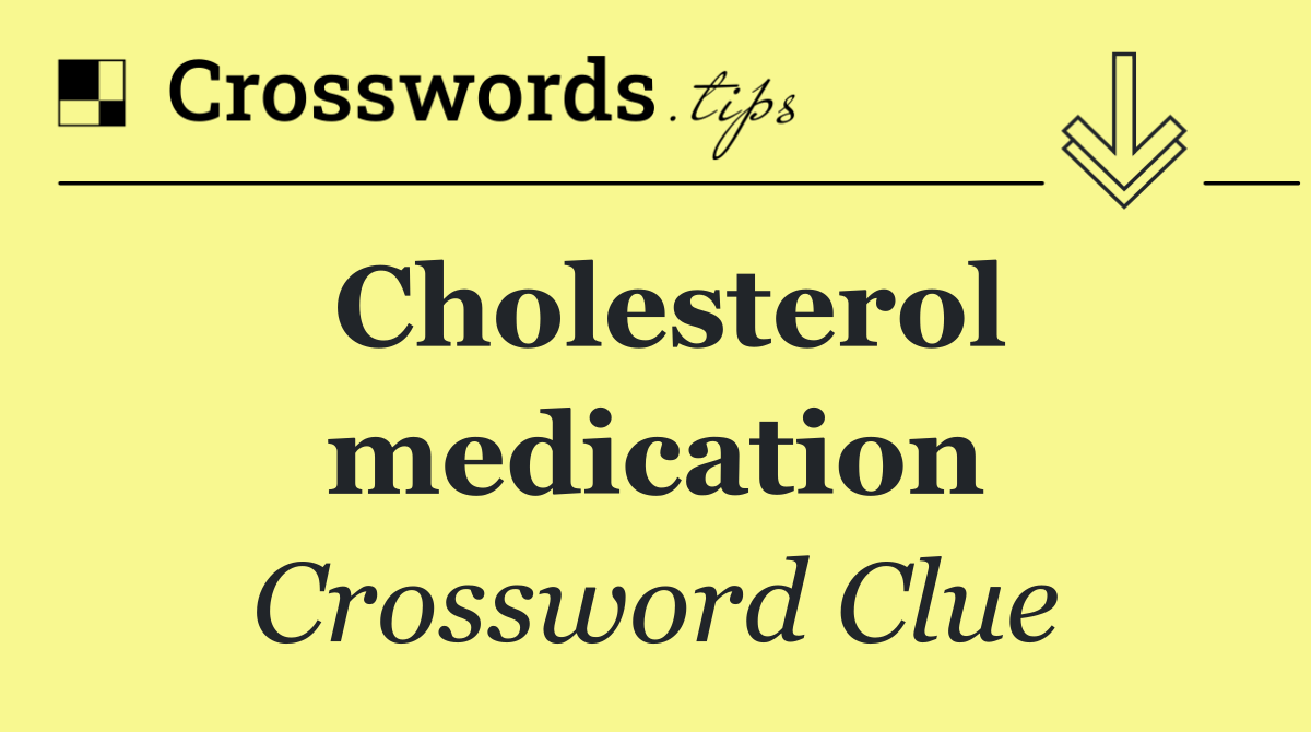 Cholesterol medication