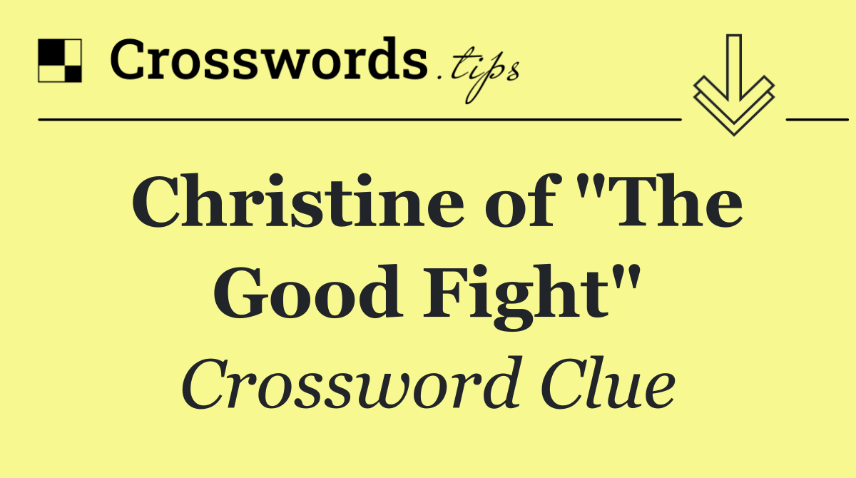 Christine of "The Good Fight"