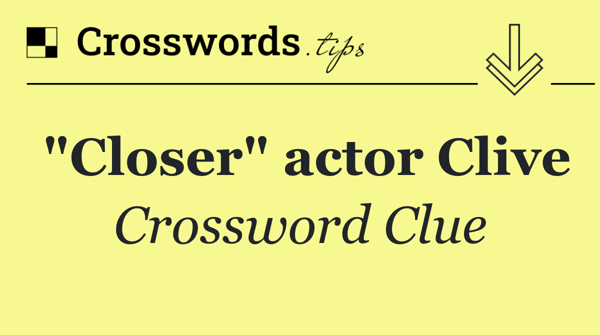 "Closer" actor Clive