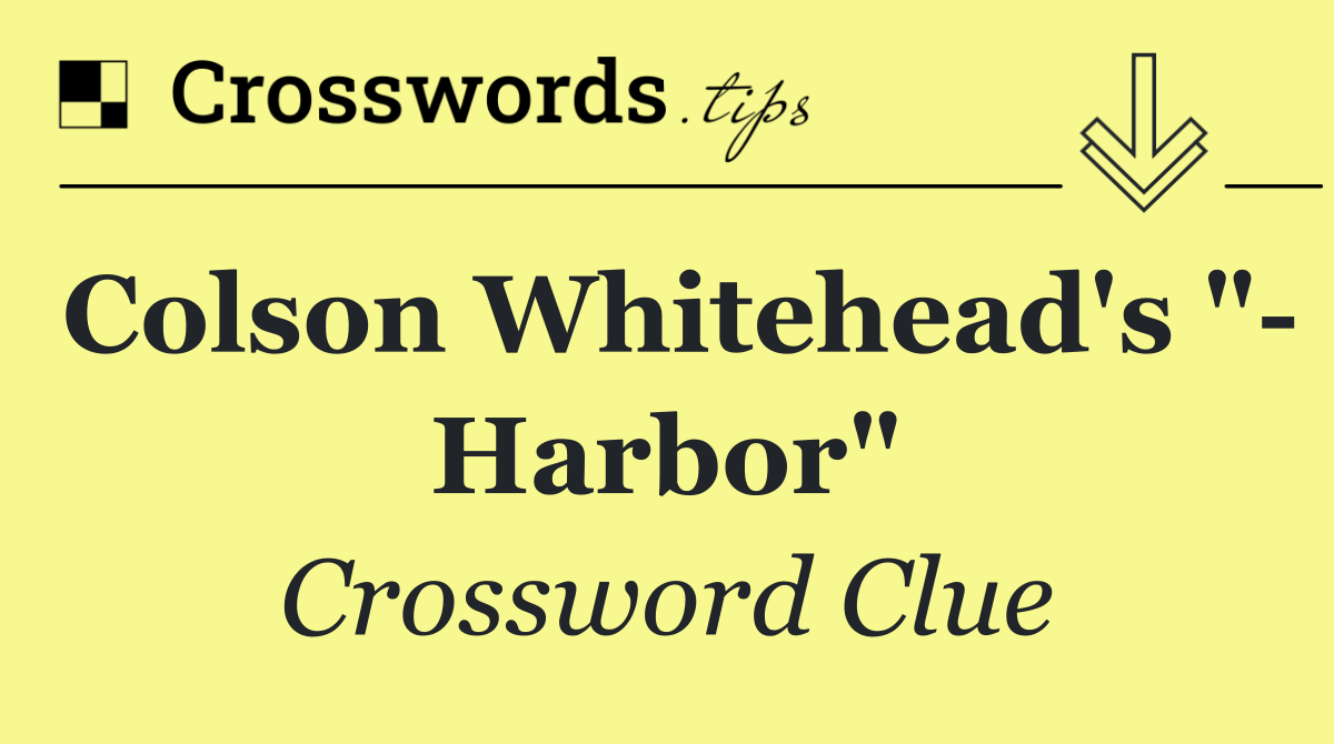 Colson Whitehead's "  Harbor"
