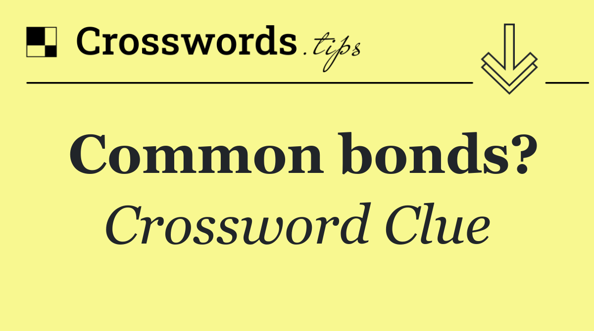 Common bonds?