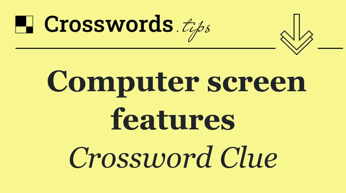 Computer screen features
