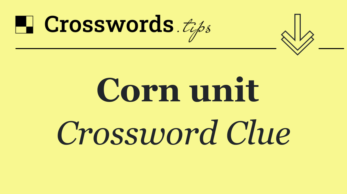 Corn unit