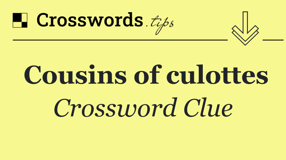 Cousins of culottes