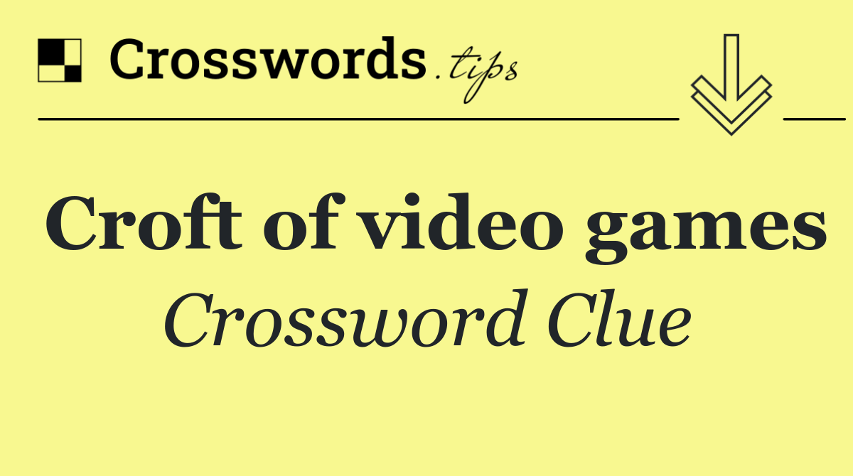 Croft of video games