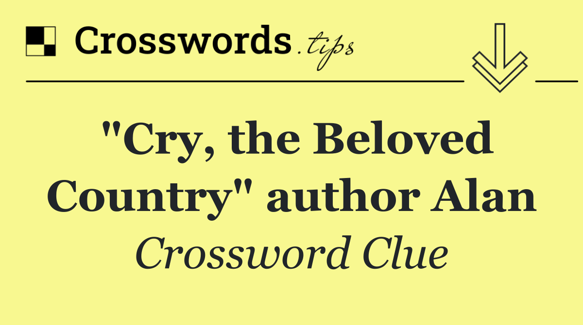 "Cry, the Beloved Country" author Alan