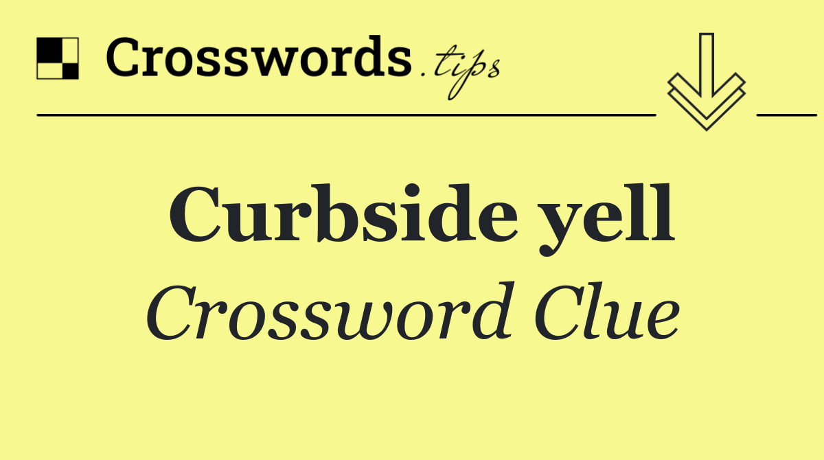 Curbside yell