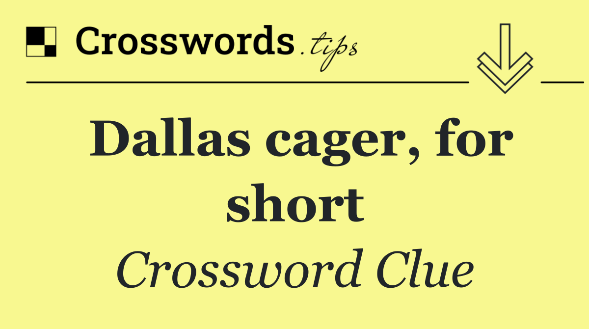 Dallas cager, for short