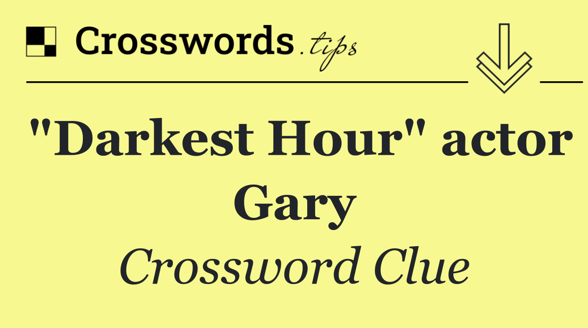 "Darkest Hour" actor Gary