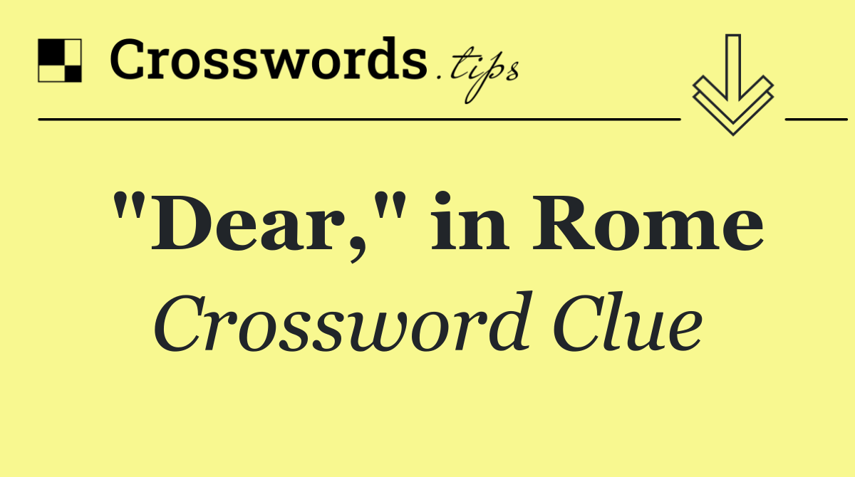 "Dear," in Rome